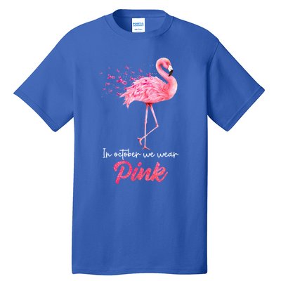 In October We Wear Flamingo Breast Cancer Awareness Meaningful Gift Tall T-Shirt