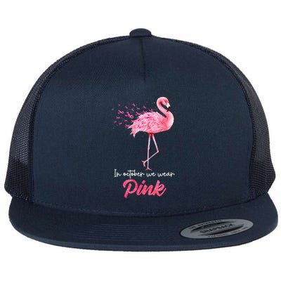 In October We Wear Flamingo Breast Cancer Awareness Meaningful Gift Flat Bill Trucker Hat