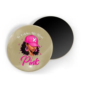 In October We Wear Pin.K Breast Cancer Awareness Black Women Magnet