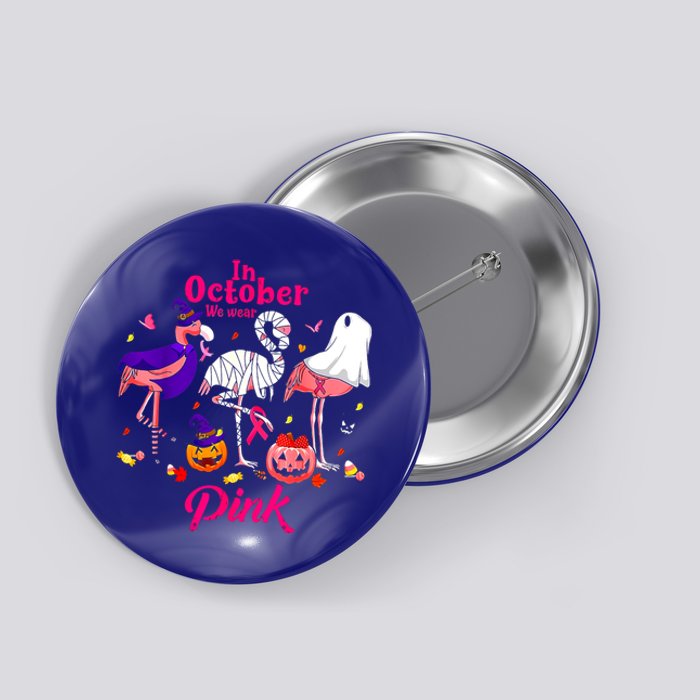 In October We Wear Pink Breast Cancer Flamingos Halloween Funny Gift Button