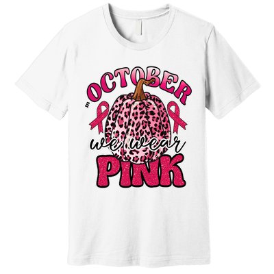 In October We Wear Pink Pumpkin Breast Cancer Awareness Premium T-Shirt