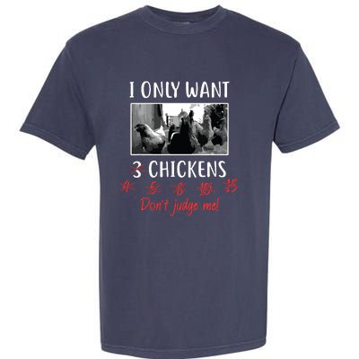 I Only Want 3 Chickens Chicken Lover Funny Garment-Dyed Heavyweight T-Shirt