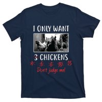 I Only Want 3 Chickens Chicken Lover Funny T-Shirt