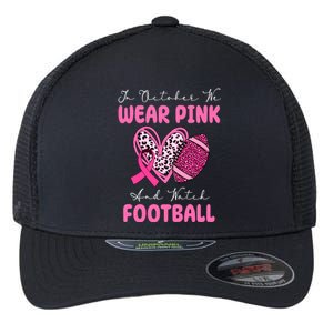 In October We Wear Pink And Watch Football Breast Cancer Flexfit Unipanel Trucker Cap