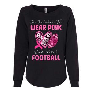 In October We Wear Pink And Watch Football Breast Cancer Womens California Wash Sweatshirt