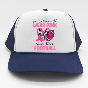 In October We Wear Pink And Watch Football Breast Cancer Trucker Hat