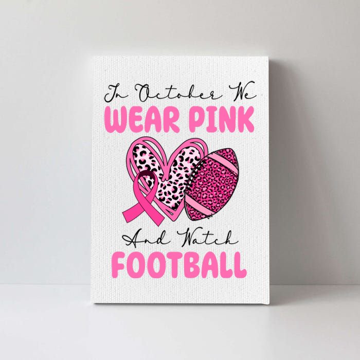 In October We Wear Pink And Watch Football Breast Cancer Canvas