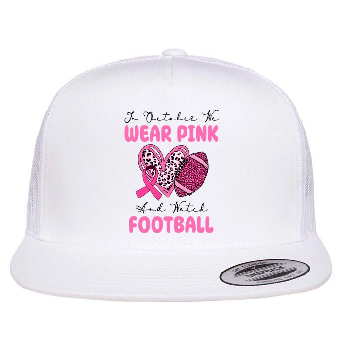 In October We Wear Pink And Watch Football Breast Cancer Flat Bill Trucker Hat