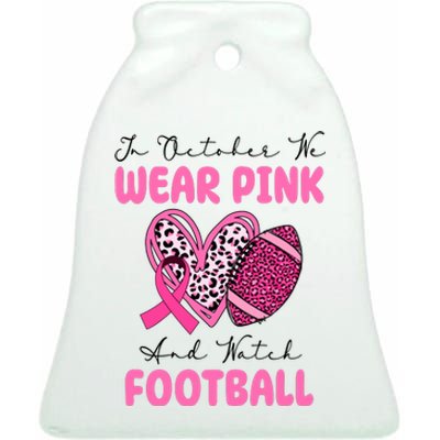 In October We Wear Pink And Watch Football Breast Cancer Ceramic Bell Ornament