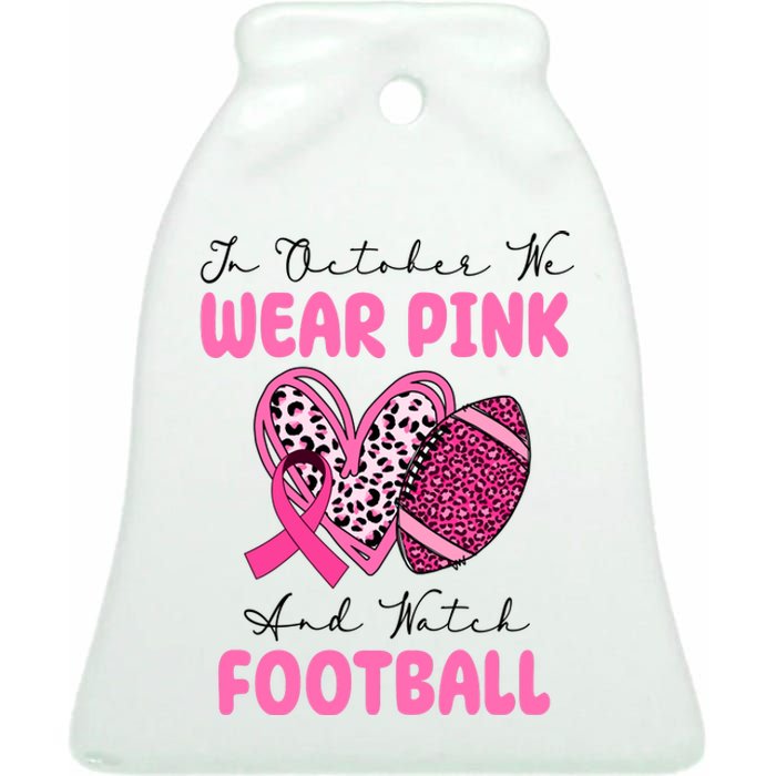 In October We Wear Pink And Watch Football Breast Cancer Ceramic Bell Ornament