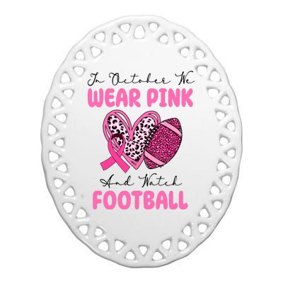 In October We Wear Pink And Watch Football Breast Cancer Ceramic Oval Ornament