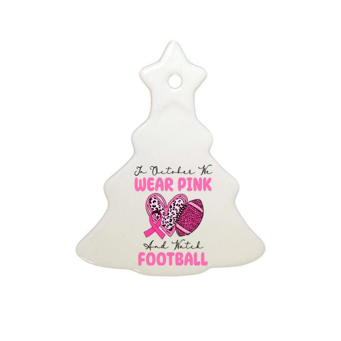 In October We Wear Pink And Watch Football Breast Cancer Ceramic Tree Ornament