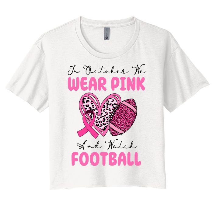 In October We Wear Pink And Watch Football Breast Cancer Women's Crop Top Tee