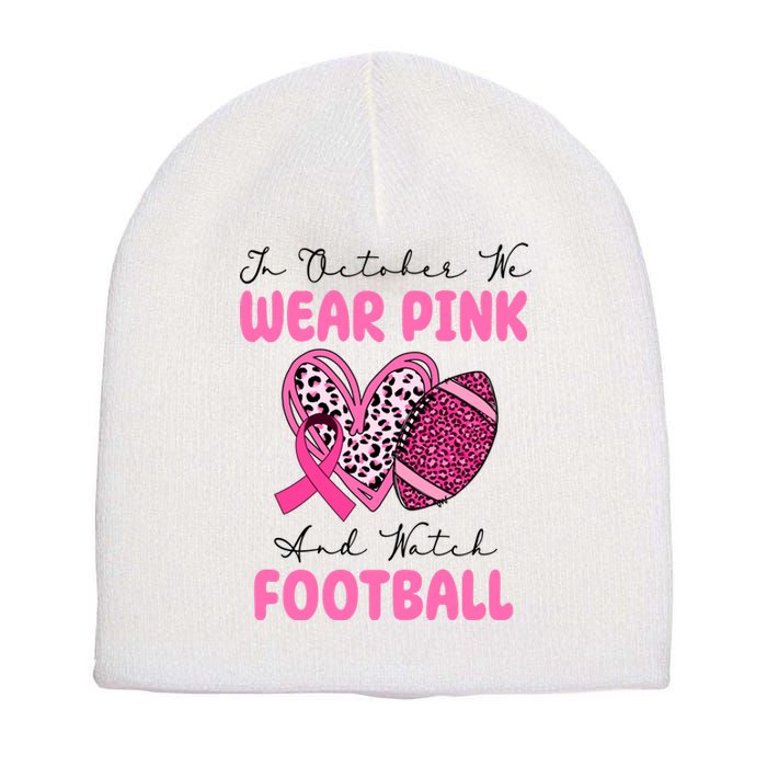 In October We Wear Pink And Watch Football Breast Cancer Short Acrylic Beanie