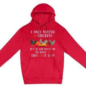 I Only Wanted 10 Chickens But If 20 Then 40 Chicken Farmer Premium Pullover Hoodie