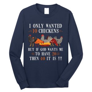 I Only Wanted 10 Chickens But If 20 Then 40 Chicken Farmer Long Sleeve Shirt