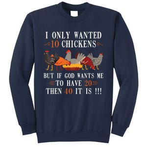 I Only Wanted 10 Chickens But If 20 Then 40 Chicken Farmer Sweatshirt