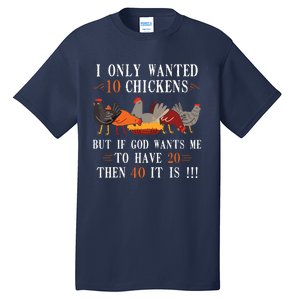 I Only Wanted 10 Chickens But If 20 Then 40 Chicken Farmer Tall T-Shirt