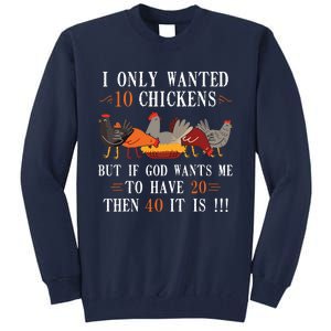 I Only Wanted 10 Chickens But If 20 Then 40 Chicken Farmer Tall Sweatshirt