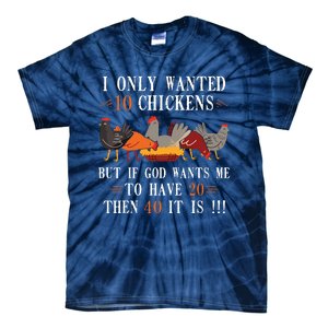 I Only Wanted 10 Chickens But If 20 Then 40 Chicken Farmer Tie-Dye T-Shirt