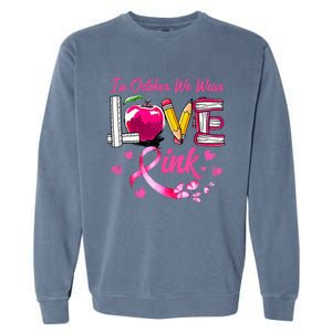 In October We Wear Pink LOVE Breast Cancer Awareness Teacher Garment-Dyed Sweatshirt