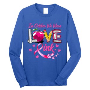 In October We Wear Pink LOVE Breast Cancer Awareness Teacher Long Sleeve Shirt