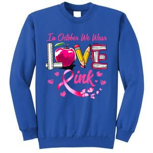 In October We Wear Pink LOVE Breast Cancer Awareness Teacher Sweatshirt