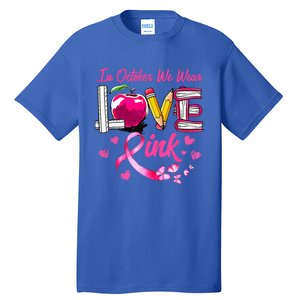 In October We Wear Pink LOVE Breast Cancer Awareness Teacher Tall T-Shirt