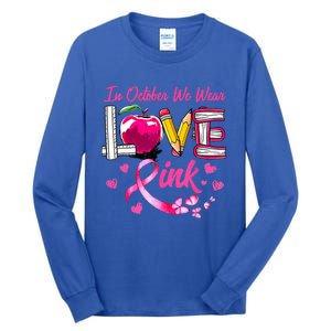 In October We Wear Pink LOVE Breast Cancer Awareness Teacher Tall Long Sleeve T-Shirt