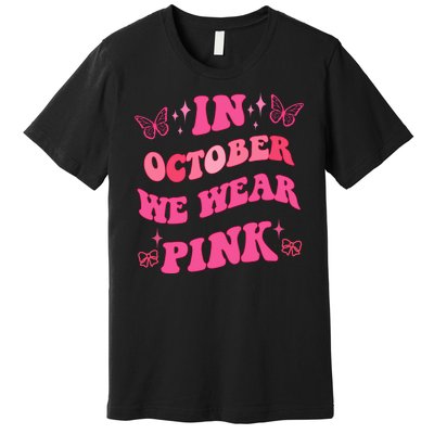 In October We Wear Pink Breast Cancer Butterflies Premium T-Shirt