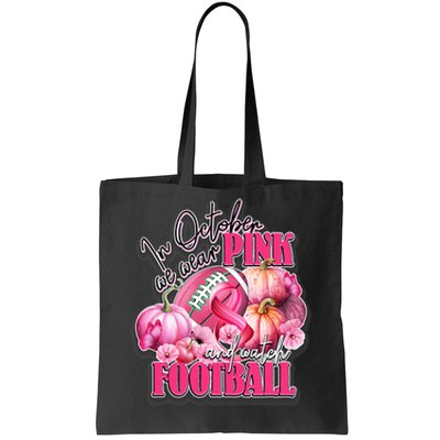 In October We Wear Pink And Watch Football Breast Cancer Tote Bag