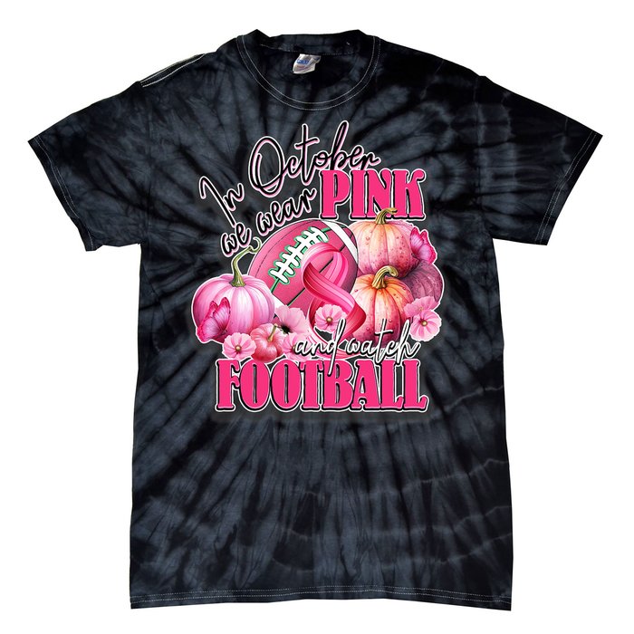 In October We Wear Pink And Watch Football Breast Cancer Tie-Dye T-Shirt