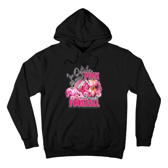 In October We Wear Pink And Watch Football Breast Cancer Tall Hoodie