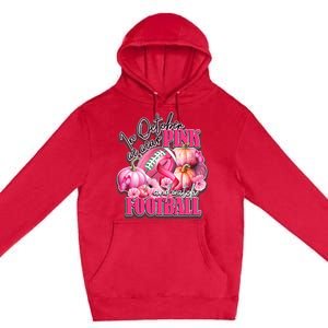 In October We Wear Pink And Watch Football Breast Cancer Premium Pullover Hoodie