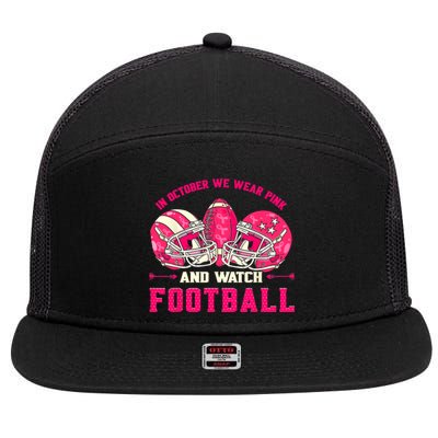 In October We Wear Pink And Watch Football Breast Cancer 7 Panel Mesh Trucker Snapback Hat