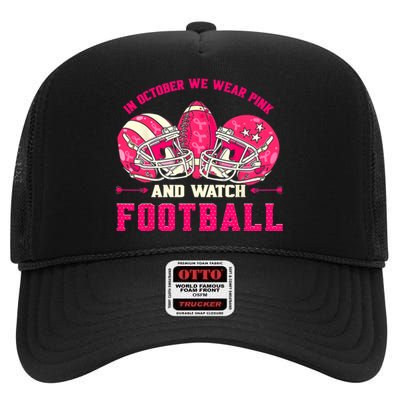 In October We Wear Pink And Watch Football Breast Cancer High Crown Mesh Back Trucker Hat