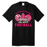 In October We Wear Pink And Watch Football Breast Cancer Tall T-Shirt