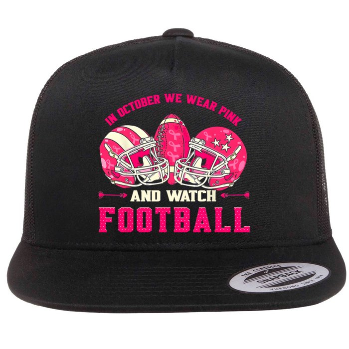 In October We Wear Pink And Watch Football Breast Cancer Flat Bill Trucker Hat