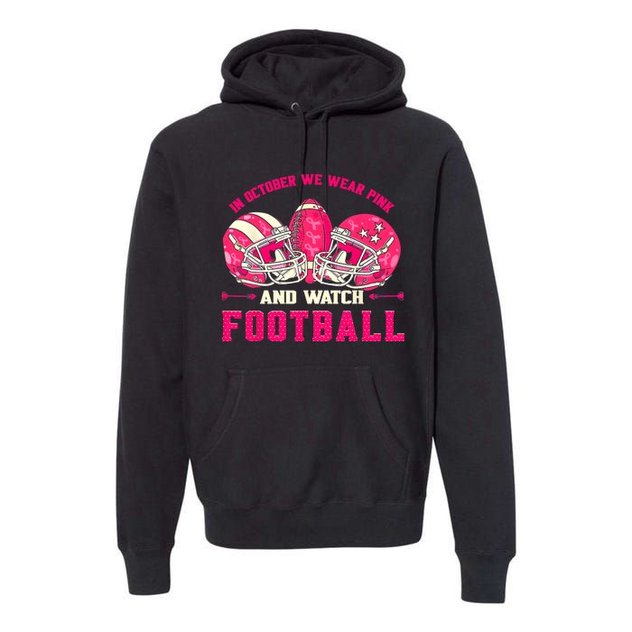 In October We Wear Pink And Watch Football Breast Cancer Premium Hoodie