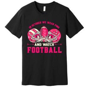 In October We Wear Pink And Watch Football Breast Cancer Premium T-Shirt