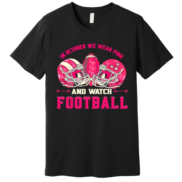 In October We Wear Pink And Watch Football Breast Cancer Premium T-Shirt