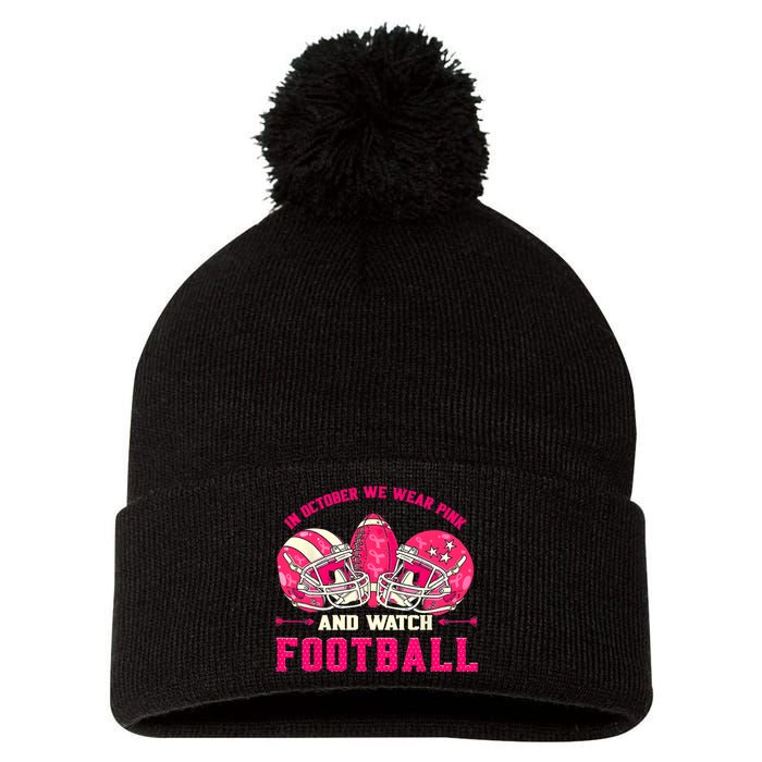 In October We Wear Pink And Watch Football Breast Cancer Pom Pom 12in Knit Beanie