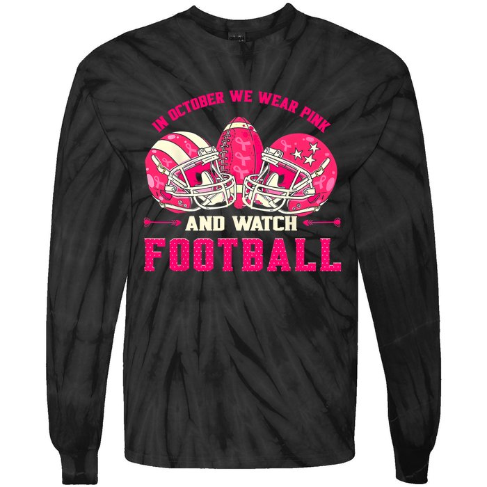 In October We Wear Pink And Watch Football Breast Cancer Tie-Dye Long Sleeve Shirt