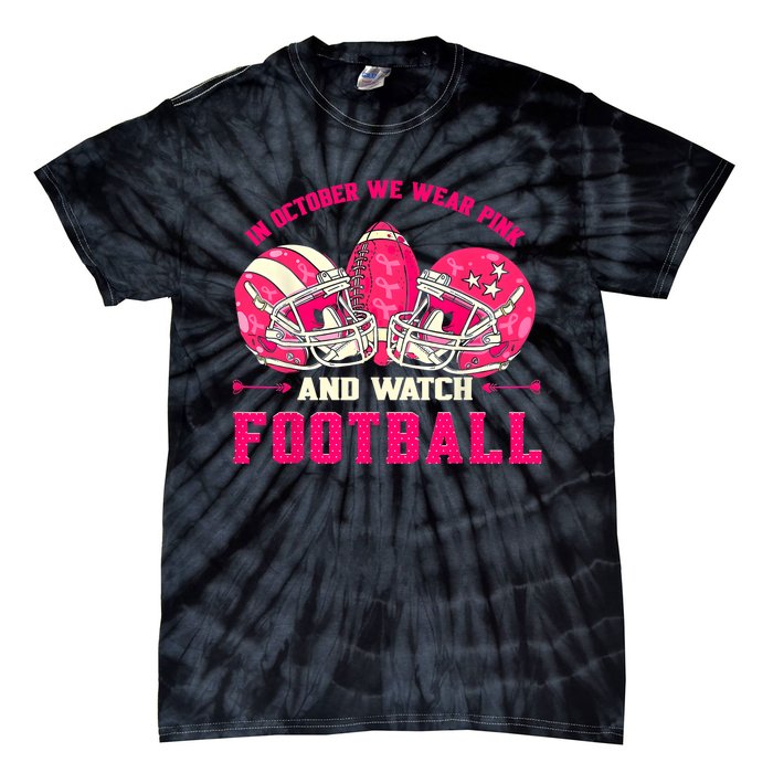 In October We Wear Pink And Watch Football Breast Cancer Tie-Dye T-Shirt