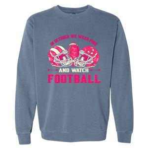 In October We Wear Pink And Watch Football Breast Cancer Garment-Dyed Sweatshirt