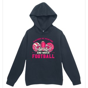 In October We Wear Pink And Watch Football Breast Cancer Urban Pullover Hoodie