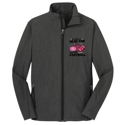 In October We Wear Pink And Watch Football Breast Cancer Core Soft Shell Jacket