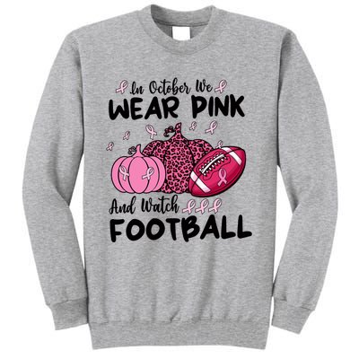 In October We Wear Pink And Watch Football Breast Cancer Tall Sweatshirt