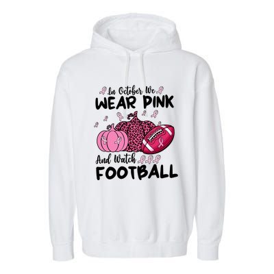 In October We Wear Pink And Watch Football Breast Cancer Garment-Dyed Fleece Hoodie