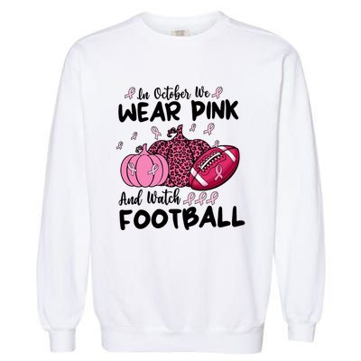 In October We Wear Pink And Watch Football Breast Cancer Garment-Dyed Sweatshirt